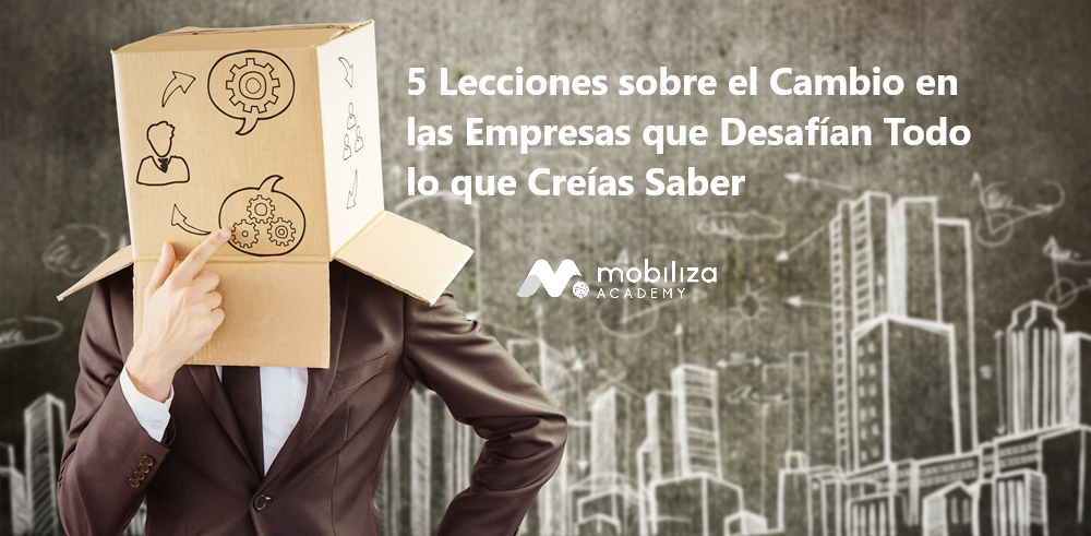 Miniatura de 5 Lecciones sobre el Cambio en las Empresas que Desafían Todo lo que Creías Saber